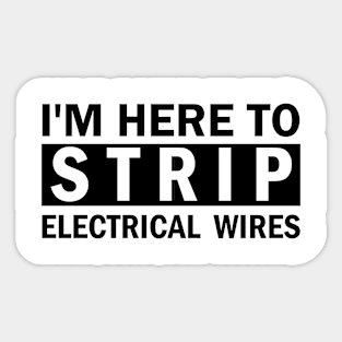 im here to strip electrical wires Sticker